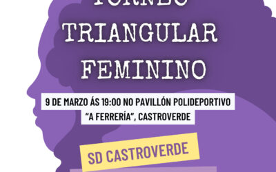 8M DÍA INTERNACIONAL DA MULLER: TORNEO TRIANGULAR FEMININO NO CONCELLO DE CASTROVERDE